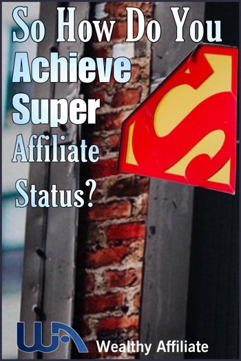 So How Do You Achieve Super Affiliate Status?
